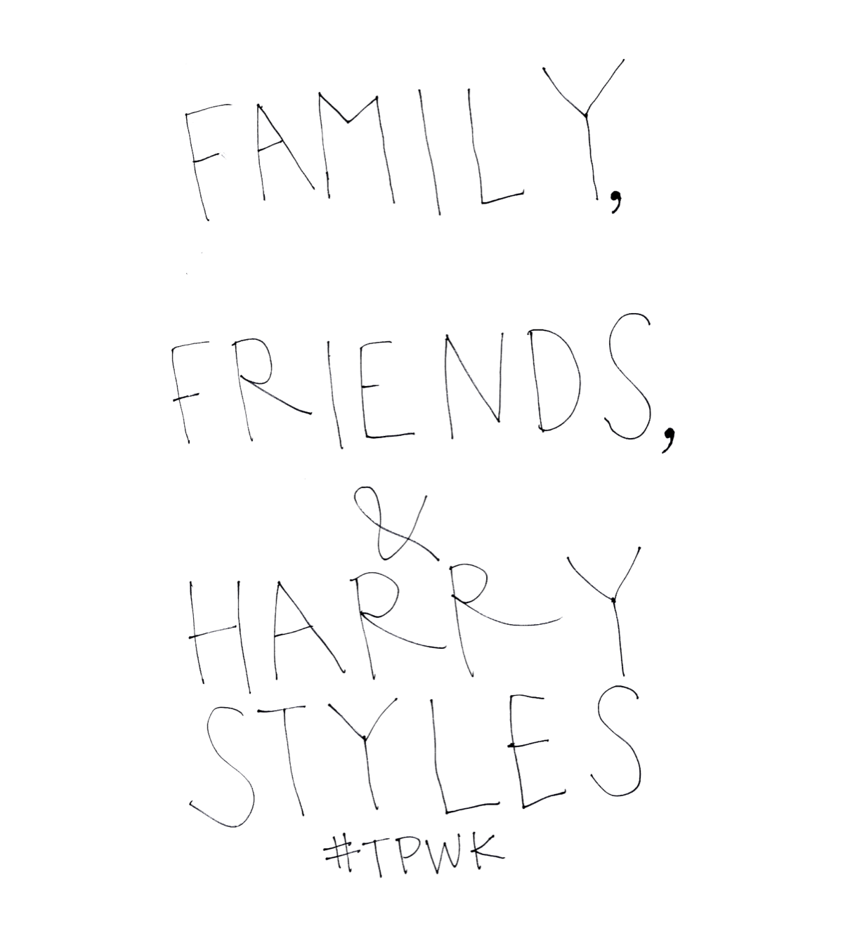 Handwritten: family, friends & Harry Styles 